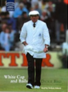 White Cap and Bails written by Dickie Bird performed by Graham Roberts on Cassette (Unabridged)